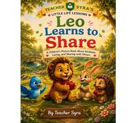 Leo Learns to Share: A Children's Picture Book About Kindness, Caring and Sharing with Others (Teacher Syra's Little Life Lessons)
