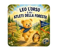 Leo l'orsetto e gli sportivi della foresta: Una gioiosa avventura per invogliare i più piccoli a muoversi, a provare e a non arrendersi mai, con un ... e un indovinello in ogni pagina (3-5 anni)