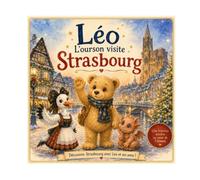 Léo l'ourson à Strasbourg: N°17 - Un conte illustré pour découvrir Strasbourg à Noël, dès 3 ans (Léo l’ourson visite la France)