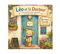Léo l'ourson et le docteur: Hors-série : Une aventure pour apprendre à ne plus avoir peur!