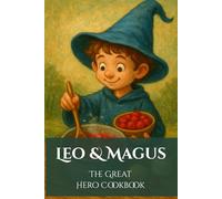 Leo & Magus - The Great Hero Cookbook: Recipes for brave knights & clever magicians