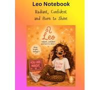 Leo Notebook: Radiant, Confident and Born to Shine