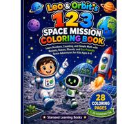 Leo & Orbit’s 123 Space Mission Coloring Book: Learn Numbers, Counting, and Simple Math with Rockets, Robots, Planets, and Eco-Friendly Space ... 4-8 (Leo & Orbit’s Space Learning Adventures)