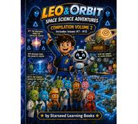 Leo & Orbit Space Science Adventures: A Science Comic Book for Kids - Compilation Volume 2 (Issues #7 - #12)