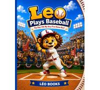 Leo Plays Basball: The Day I Hit My Very First Home Run! (Leo Books Series)
