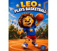 Leo Plays Basketball: The Day I Made My Very First Basket! (Leo Books Series)