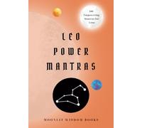 Leo Power Mantras: 100 Affirmations for Leo Empowerment, Transformation, and Personal Growth: Leo Self-Care Book | A Perfect Unique Gift for the Leo Horoscope Sign