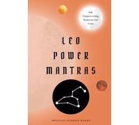 Leo Power Mantras: 100 Affirmations for Leo Empowerment, Transformation, and Personal Growth: Leo Self-Care Book | A Perfect Unique Gift for the Leo Horoscope Sign