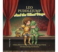 Leo Puddlejump and the silent stage: A Story About Finding Your Voice, Helping a Friend, and Discovering True Bravery. (The "Wobbly Wonder" Series)