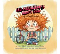 Leo Puddlejump’s Bumpy Ride: A Story About Overcoming Perfectionism, Embracing Mistakes, and the Joy of Resilience. (The "Wobbly Wonder" Series)