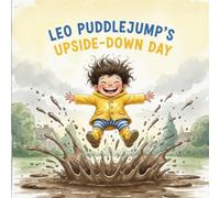 Leo Puddlejump’s Upside-Down Day: A Story About Finding the Fun When Things Don't Go Your Way (The "Wobbly Wonder" Series)