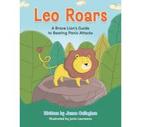 Leo Roars: A Brave Lion’s Guide to Beating Panic Attacks: A CBT-Based Storybook to Help Children Understand Anxiety, Overcome Panic Attacks, and Build ... 1 (Brave Minds: CBT Stories for Children)