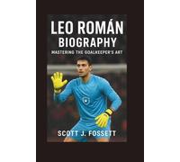 LEO ROMÁN BIOGRAPHY: Mastering the Goalkeeper’s Art