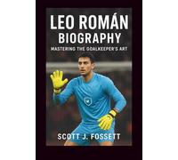 LEO ROMÁN BIOGRAPHY: Mastering the Goalkeeper’s Art