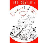 Leo Rosten's Carnival of Wit: And Wisdom : Plus Wisecracks, Ad-Libs, Malaprops, Puns, One-Liners, Quips, Epigrams, Boo-Boos, Dazzling Ironies, and Wizardries of Wording, Plus