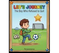 Leo’s Journey Book1: The Boy Who Refused to Quit: An Inspiring Coloring Book About Perseverance for Kids Ages 4-10 (Leo’s Journey Coloring Book Series)