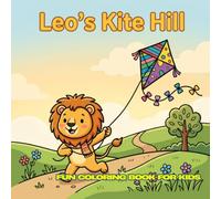 Leo’s Kite Hill: 30 Cute Coloring Pages | 8.5 x 8.5 inches | For Kids Ages 4-12 | Simple and Fun Activity Coloring Book