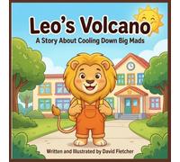Leo’s Volcano: A Story About Cooling Down Big Mads: A Children's Book About Anger Management, Calming Down, and Managing Big Feelings (The Brave Little Brains Series)