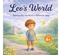 Leo´s World - Seeing the world in a different way: A Story About Autism, Emotions, and Understanding the World