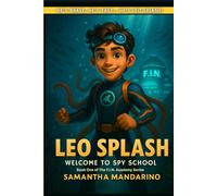 Leo Splash: Welcome To Spy School: An Underwater Spy Adventure for Kids Ages 10 -14 (The F.I.N. Academy Series Book 1)