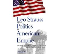 Leo Strauss and the Politics of American Empire