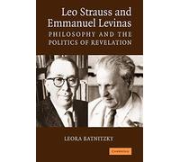 Leo Strauss Emmanuel Levinas: Philosophy and the Politics of Revelation