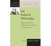 Leo Strauss on Political Philosophy: Responding to the Challenge of Positivism and Historicism (The Leo Strauss Transcript Series)