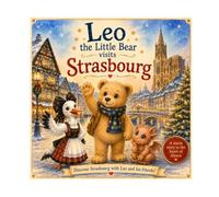 Leo the Bear in Strasbourg: N° 17 - A Picture Book Adventure Discovering Strasbourg at Christmas, Ages 3+ (Leo the Bear Visits France)