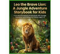 Leo the Brave Lion: A Jungle Adventure Storybook for Kids: A Fun and Educational Line Storybook with Courage, Friendship, and Kindness for Children Ages 3-8