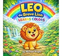 Leo the Brave Lion Learns Colors: A Fun Color Learning Book for Toddlers Ages 1-5
