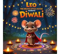 Leo the Brave Little Mouse Celebrates Diwali: A joyful Diwali story about courage, friendship, and the light that shines from within.: 3 (Leo the Brave Little Mouse Adventures)