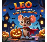 Leo the Brave Little Mouse Saves Halloween: A cozy children’s Halloween story about bravery, kindness, and friendship (Ages 4-8): 2 (Leo the Brave Little Mouse Adventures)