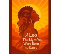 Leo the Light you were Born to Carry: Part of the Zodiac Soul Series