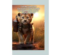 "Leo the Lion Cub: Encounters with Friends and Discoveries in the Animal World"