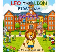 Leo the Lion First Day of School: A Heartwarming Children's Book About Courage, First-Day Jitters, and Growing Confidence (Leo the Lion Stories)