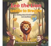 Leo the Lion Learns to Breathe: A calming story to help your child manage anger and big feelings, through deep breaths and forest friends