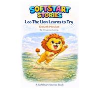 Leo The Lion Learns to Try: Growth Mindset (SoftStart Stories Series)