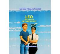 Leo: The Little Dreamer Pilot - An Inspiring Children’s Book About Courage, Curiosity, and Big Dreams: A Heartwarming Picture Book for Kids Ages 5+ That Encourages Confidence, Imagination, and the Cou