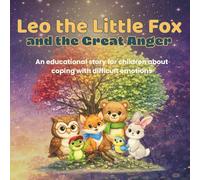 Leo the Little Fox and the Great Anger: An educational story for children about coping with difficult emotions (Stories About Emotions from the Forest Clearing)