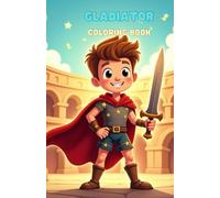 Leo the Little Gladiator - Coloring Book: Discover Ancient Rome with Leo, the Smiling Gladiator - A Fun Coloring Journey for Kids Ages 2 to 6