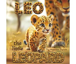 Leo the Little Leopard: A Heartwarming Story About Persistence, Courage, and Never Giving Up! An Inspiring Children's Book About: Overcoming ... Beautiful Picture Book for Preschoolers.