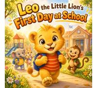 Leo the Little Lion: First Day at School: A Gentle Story About Starting School and Making Friends