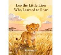 Leo the Little Lion Who Learned to Roar