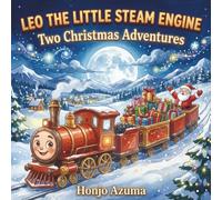 Leo the Little Steam Engine: Two Christmas Adventures: Two Heartwarming Holiday Stories with Coloring Pages - Kindness, Courage & the Magic of Never Giving Up for Kids Ages 3-6