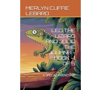 LEO THE LIZARD AND JULIO THE IGUANA -BOOK -1 OF 5: A SPECIAL FRIENDSHIP