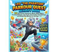 LEO "THE PHANTOM" PARKOUR QUEST ACTIVITY BOOK: 100 Epic Parkour Adventures, Mazes, Hidden Objects, Drawing Challenges, Logic Puzzles, Secret Codes, ... and Championship Missions for Kids Ages 7-12