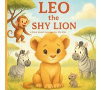 Leo the Shy Lion: A Story About Courage For Shy kids