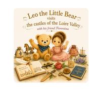 Léo the Teddy Bear at the Loire Valley Castles: n°16 - A magical journey through 11 Renaissance castles - Picture book for children ages 3 to 6 (Leo the Bear Visits France)