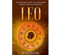 Leo: The Ultimate Guide to an Amazing Zodiac Sign in Astrology: 8