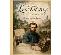 Leo Tolstoy: A Visual Biography - Volume I: Origins and Awakening (1828-1869) (Bronte Art Gallery)